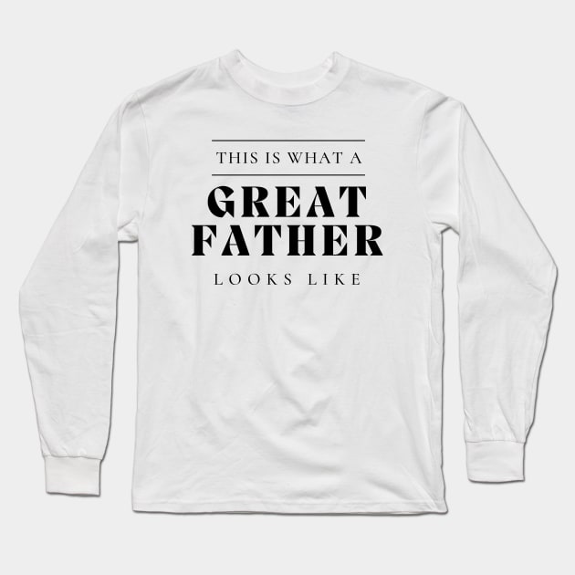 This Is What A Great Father Looks Like. Classic Dad Design for Fathers Day. Long Sleeve T-Shirt by That Cheeky Tee